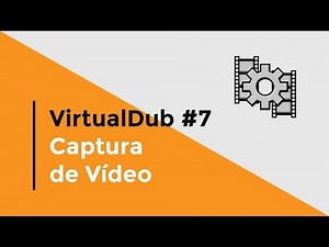 Tutorial VirtualDub #7 - Captura de Vídeo