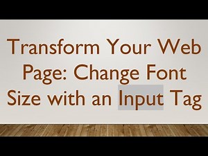 Transform Your Web Page: Change Font Size with an Input Tag