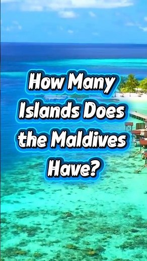 How Many Islands Does the Maldives Have?