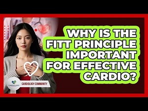Why Is The FITT Principle Important For Effective Cardio? - Cardiology Community
