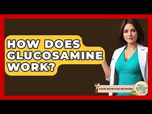 How Does Glucosamine Work? - Your Nutrition Network