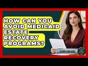 How Can You Avoid Medicaid Estate Recovery Programs? - Elder Law Guru