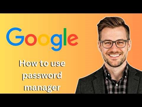 How to use the google password manager (Latest Update)