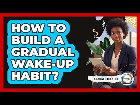 How To Build A Gradual Wake-Up Habit?