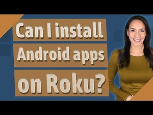 Can I install Android apps on Roku?