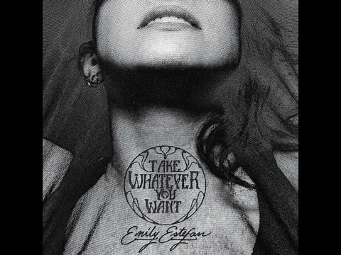 Emily Estefan - Take Whatever You Want