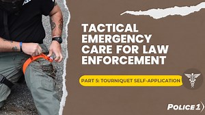 Tactical emergency care for law enforcement: Tourniquet self-application