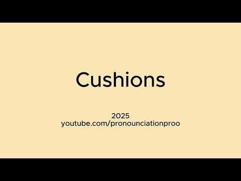 How to Pronounce Cushions