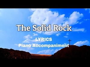 The Solid Rock| Piano | Lyrics | Accompaniment | Hymns | Hymnals |