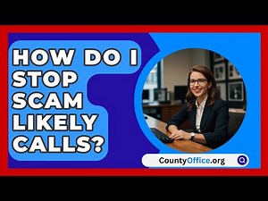 How Do I Stop Scam Likely Calls? - CountyOffice.org