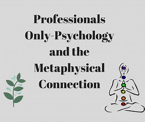 Psychology and the Metaphysical Connection - Professionals Only