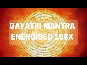 Gayatri Mantra Energised 108x Most Powerful Mantra Known to Mankind