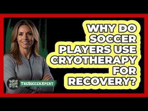 Why Do Soccer Players Use Cryotherapy For Recovery? - The Soccer Xpert