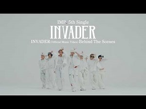 IMP. - INVADER ＜初回生産限定盤A＞INVADER (Official Music Video) Behind The Scenes (Digest)