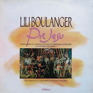 Lili Boulanger / Igor Markevitch Et L' Orchestre Des Concerts Lamoureux - Pie Jesu - Theme Musical Original Du Film de Bertrand Tavernier "La Passion Béatrice"