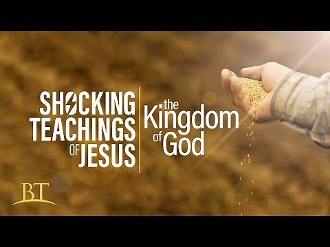 Beyond Today -- Shocking Teachings of Jesus: The Kingdom of God