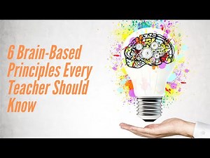6 Brain-Based Principles Every Teacher Should Know