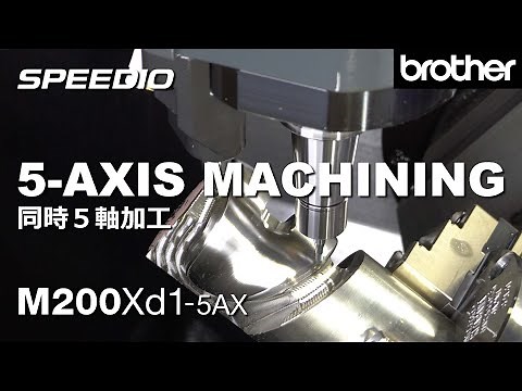 M200Xd1-5AX 5-AXIS Machining / 同時5軸加工