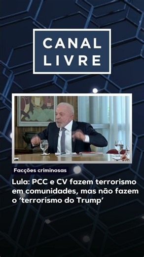 Lula: PCC e CV fazem terrorismo em comunidades, mas não fazem o ‘terrorismo do Trump’