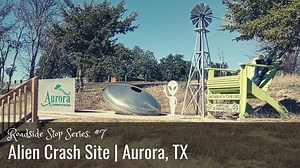 Roadside Stop: Alien Crash Site in Aurora Texas - Field Trip Texas