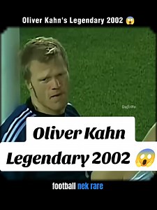 Oliver Kahn Legendary 2002 World Cup Run