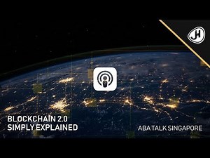 Blockchain 2.0 simply explained | ABA Talk Singapore - Podcast
