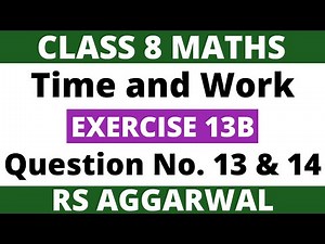 Exercise 13B Question 13 and 14। Class 8 Maths। Time and Work। RS Aggarwal