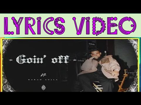 GOIN OFF | Karan Aujla | Lyrics video | Mxrci | Latest Punjabi Songs 2024 |