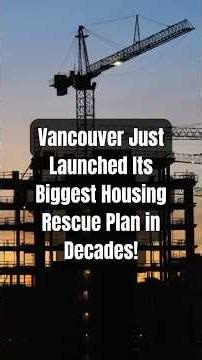 Vancouver Just Launched Its Biggest Housing Rescue Plan in Decades!
