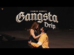 Gangsta Drip (Official Video) - Parmish Verma Ft. Mahira Sharma