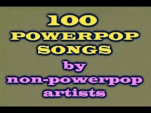 100 powerpop songs by NON-powerpop artists