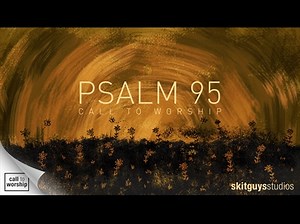 Psalm 95: A Call To Worship | 231 Worship (Skit Guys)