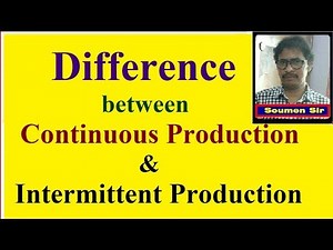 Difference between Continuous Production and Intermittent Production