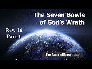The Seven Bowls of God's Wrath - Rev. 16