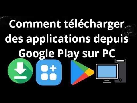 Comment télécharger des applications depuis Google Play sur PC - guide complet
