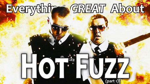Everything GREAT About Hot Fuzz! (Part 1)