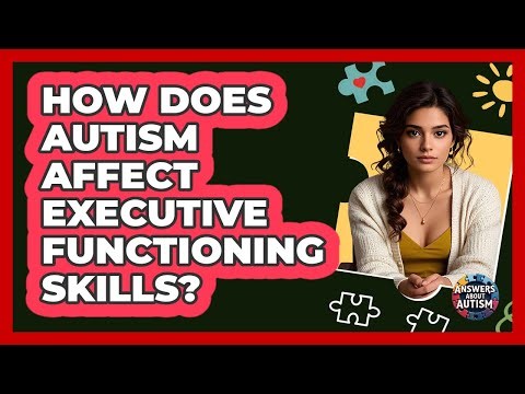 How Does Autism Affect Executive Functioning Skills? - Answers About Autism