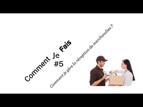 Comment je fais #5 - Comment je gère la réception de marchandies ?