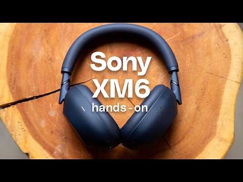 Sony’s best headphones get an upgrade: Sony WH-1000XM6 hands-on