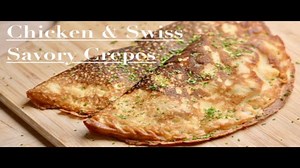Chicken & Swiss Savory Crepes