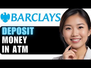 How to Deposit Cash in Barclays ATM in 2024: Step-by-Step Guide