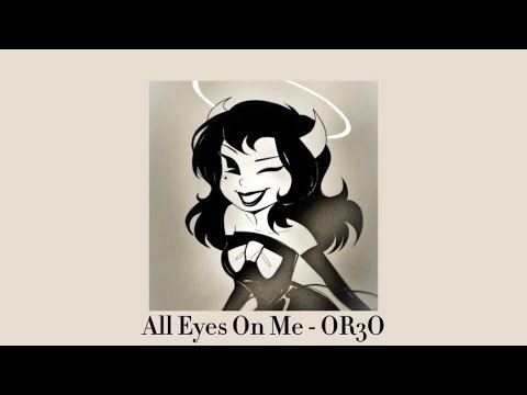 All Eyes On Me - OR3O (sped up)