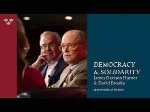 Democracy & Solidarity with James Davison Hunter & David Brooks