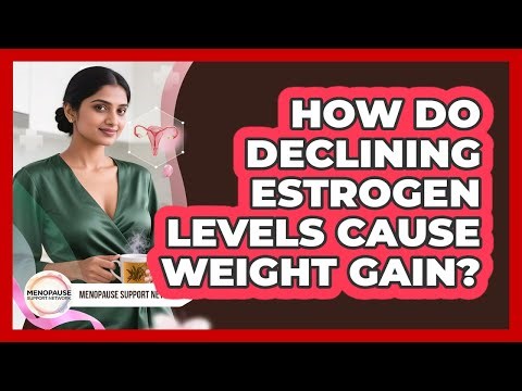 How Do Declining Estrogen Levels Cause Weight Gain?