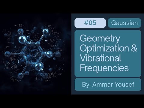 Gaussian #5 | Geometry Optimization & Vibrational Frequencies | تحسين البنية