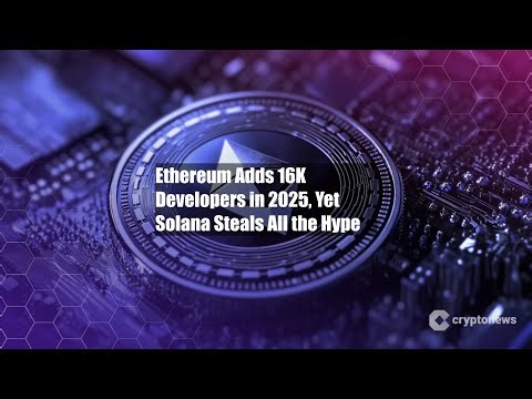 Ethereum Adds 16K Developers in 2025, Yet Solana Steals All the