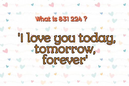 Did You Know 831 224 Means 'I Love You Today, Tomorrow, Forever'? Here's How