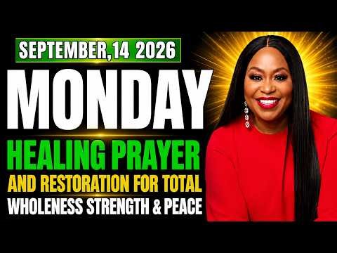 Monday, September 14, 2026 – Healing & Restoration Prayer for Total Wholeness, Strength & Peace