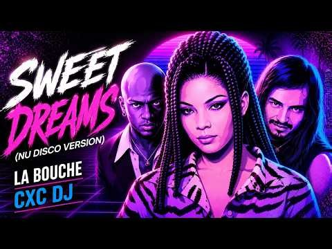 La Bouche - Sweet Dreams (Nu Disco Remix) | CXC DJ Eurodance Reimagined