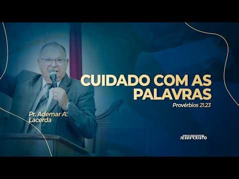 Pastor Ademar A. Lacerda | Proverbs 21:23 | Be Careful with Your Words